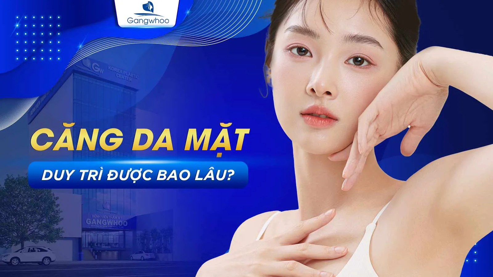 Căng Da Mặt Duy Trì Được Bao Lâu?