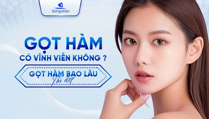 Gọt Hàm Có Vĩnh Viễn Không? Gọt Hàm Bao Lâu Thì Đẹp?