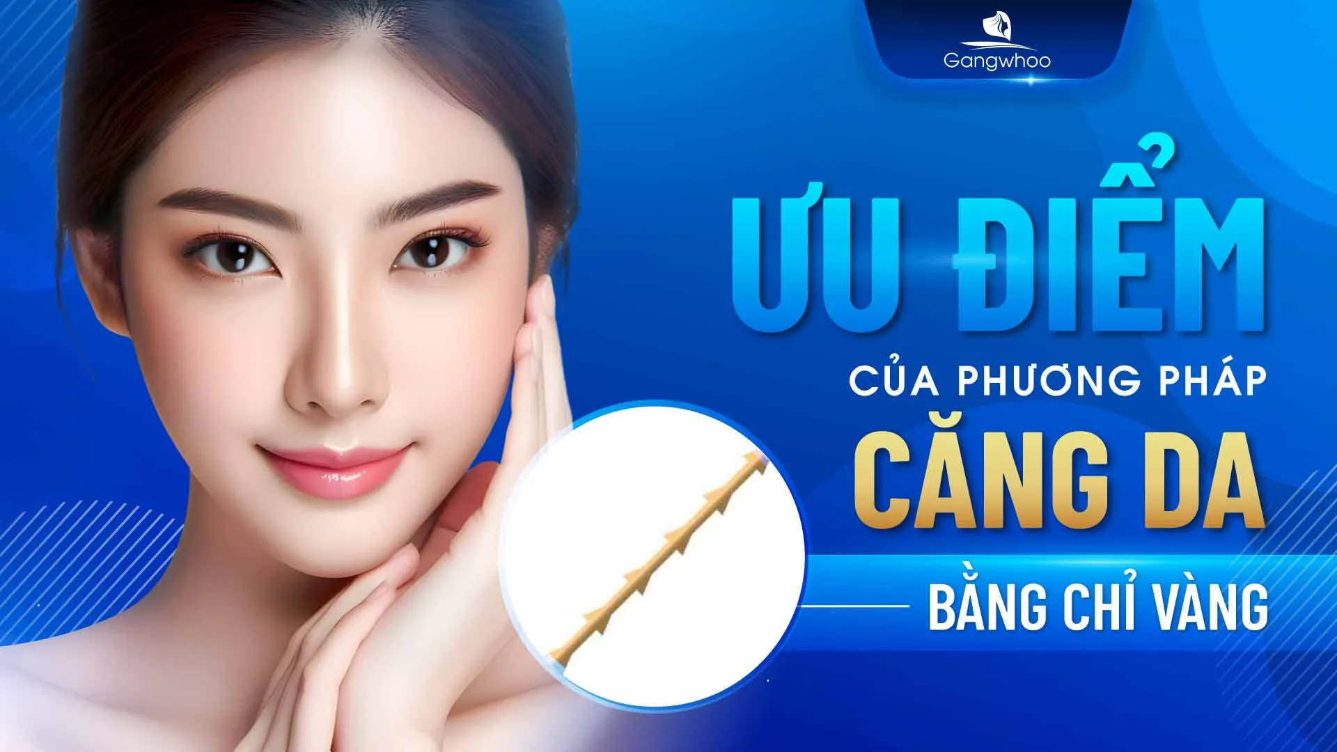 Căng Da Mặt Bằng Chỉ Vàng Có Thật Sự Mang Lại Hiệu Quả?